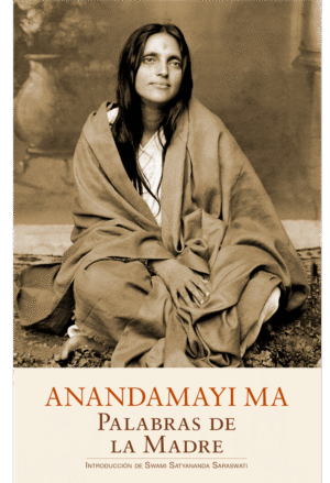 Anandamayi Ma. Palabras de la Madre