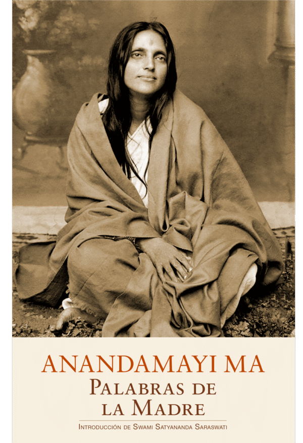 Anandamayi Ma. Palabras de la Madre