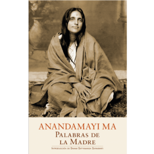 Anandamayi Ma. Palabras de la Madre