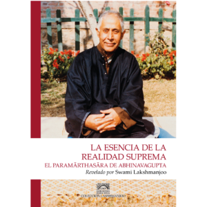 La esencia de la realidad suprema – El PARAMĀRTHASĀRA de ABHINAVAGUPTA